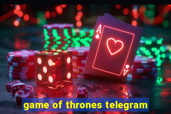 game of thrones telegram